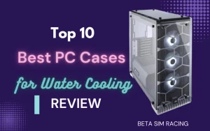 Best PC Cases for Water Cooling