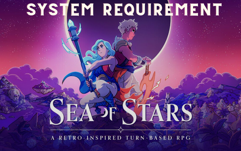 Sea Of Stars Minimum & Recommended Requirements