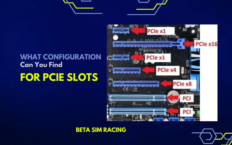 What Configuration Can You Find for PCIe Slots