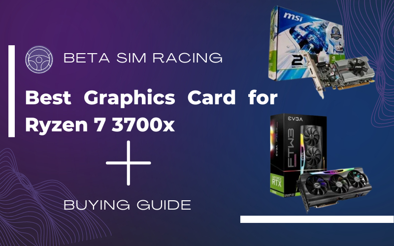 6 Best Graphics Card for Ryzen 7 3700x with Ultimate Guide 2025