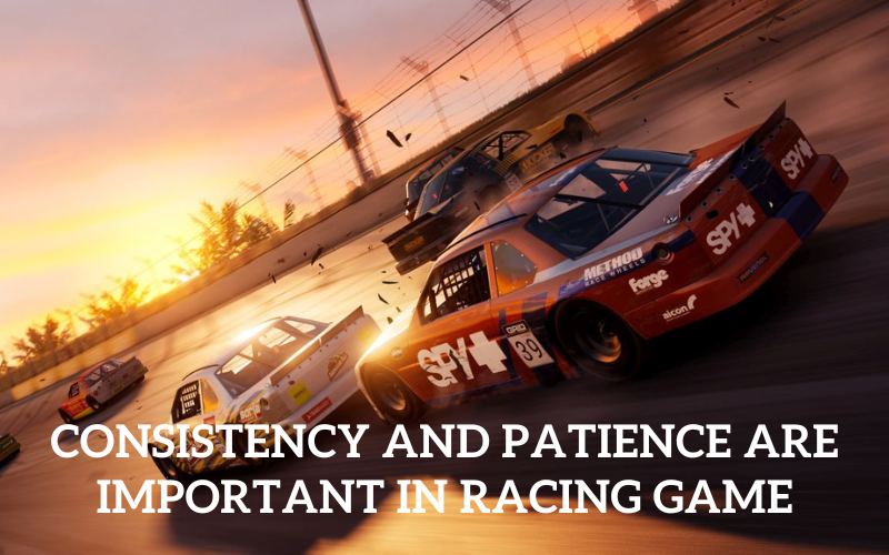 Consistency and Patience are Important In Racing Game