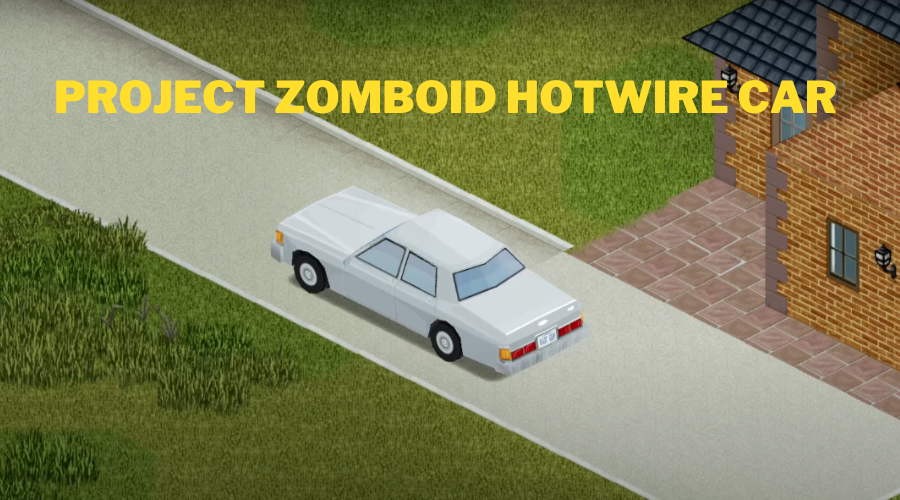 Project Zomboid Hotwire Car