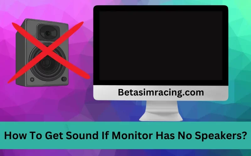 How To Get Sound If Monitor Has No Speakers?