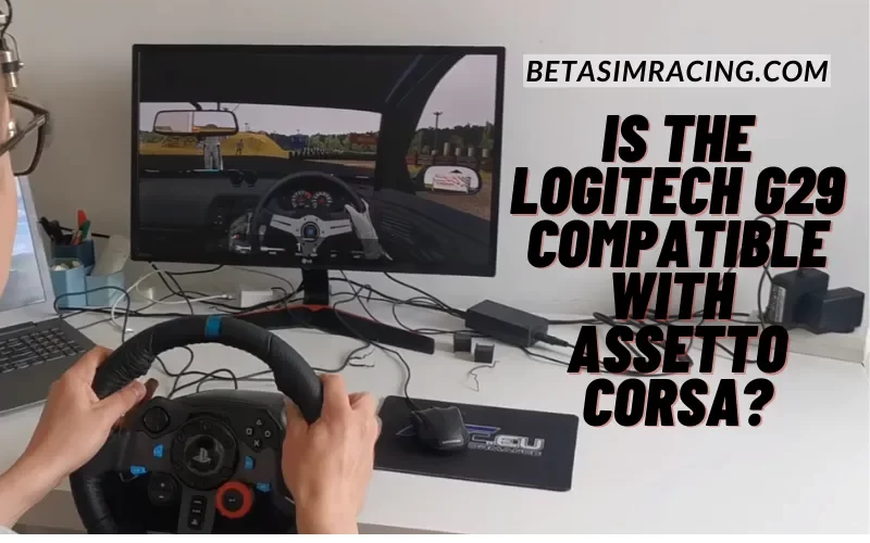 Is the Logitech G29 Compatible with Assetto Corsa?
