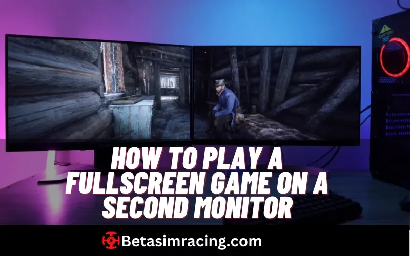 how to play a fullscreen game on a second monitor