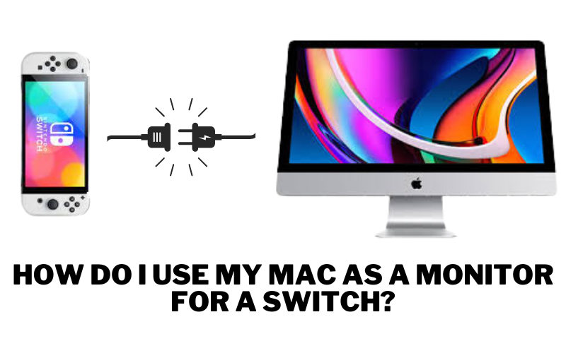 How Do I Use My Mac as a Monitor for a Switch?