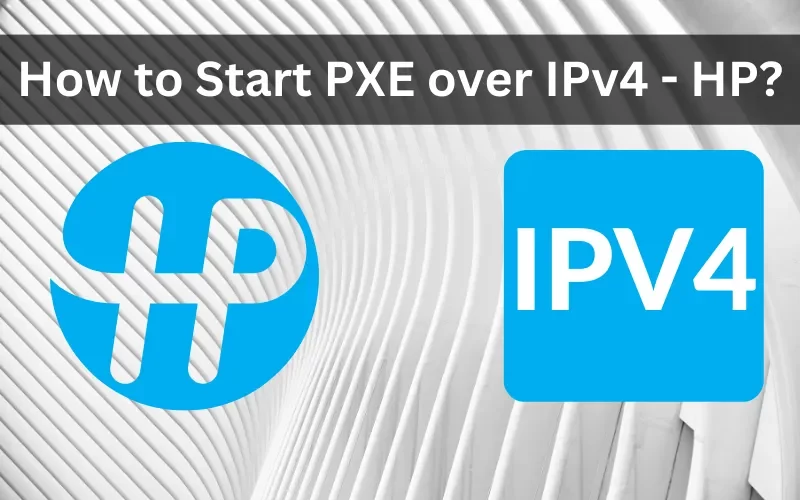 How to Start PXE over IPv4 - HP?
