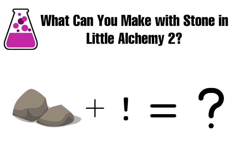 What Can You Make with Stone in Little Alchemy 2?