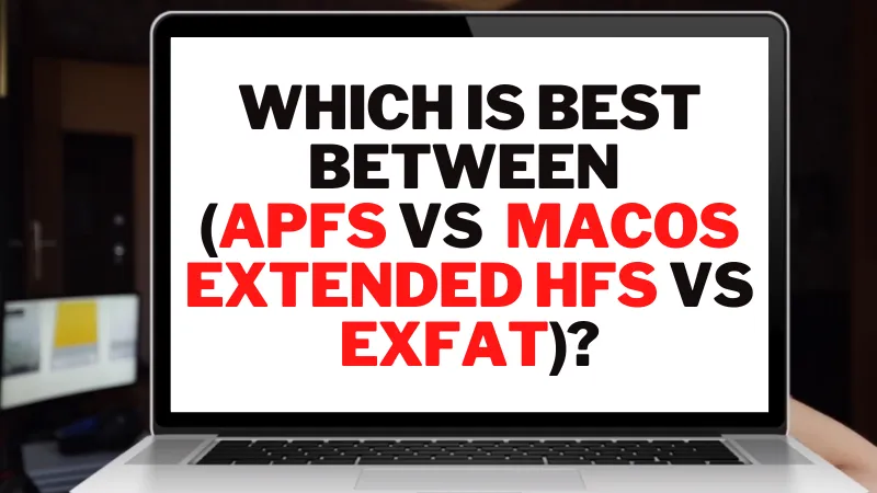 Which is Best Between APFS MacOS Extended HFS Vs ExFAT?