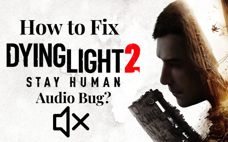 How-to-Fix-Dying-Light-2-Audio-Bug