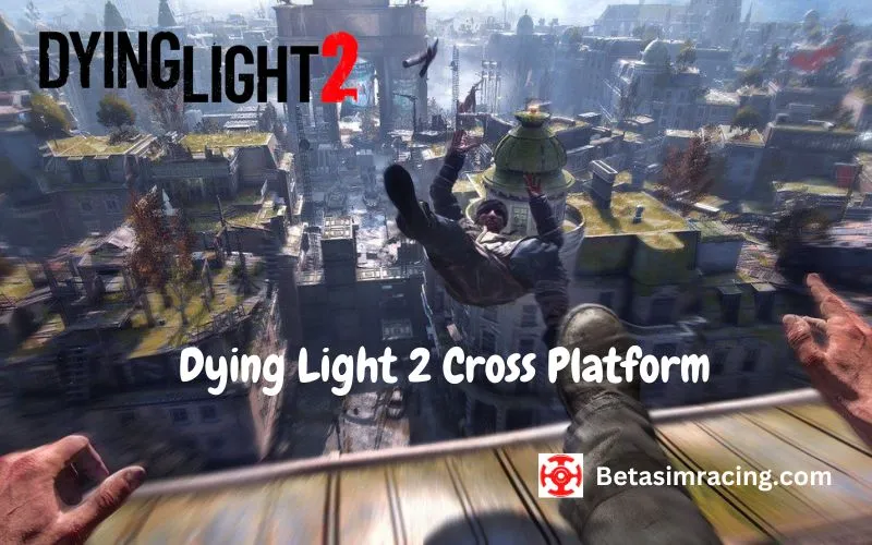 Dying Light 2 Cross Platform