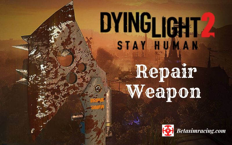 Repair Weapons in Dying Light 2