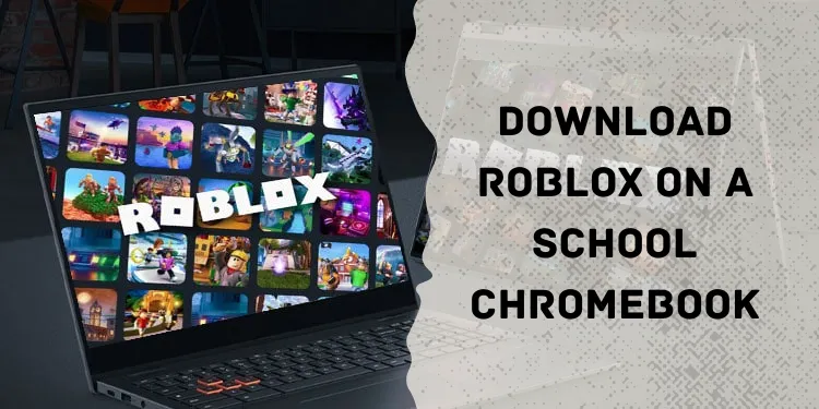 How To Download Roblox on a School Chromebook