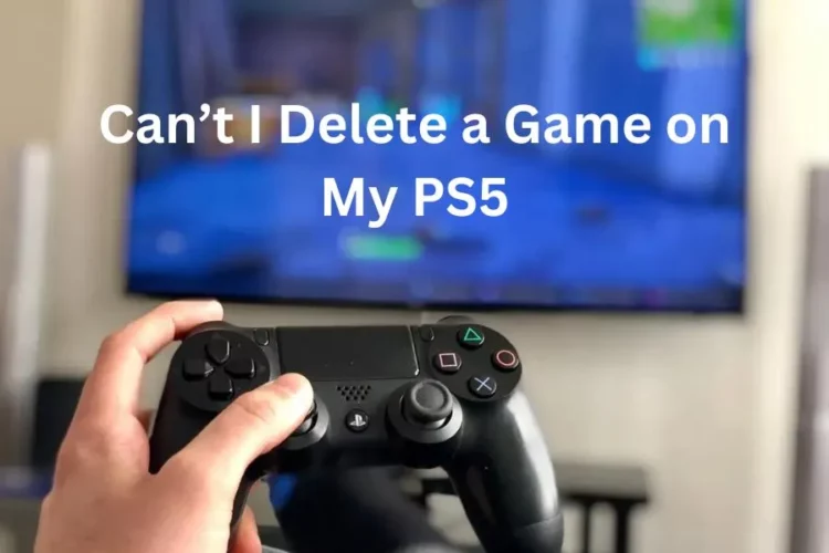 Can’t I Delete a Game on My PS5